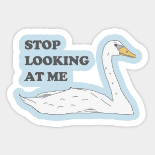 Swan - Stop Looking At Me Sticker